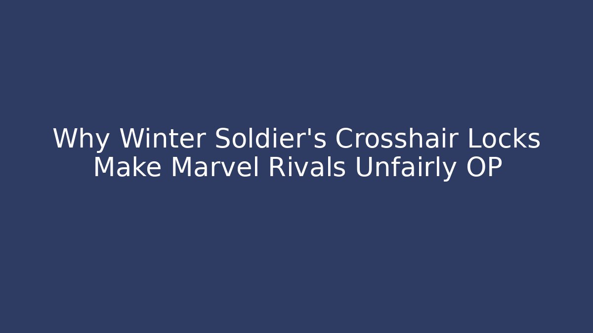 Why Winter Soldier's Crosshair Locks Make Marvel Rivals Unfairly OP - Critter Realm
