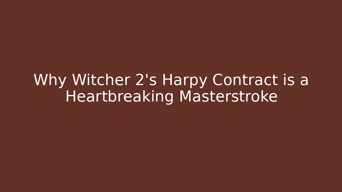 Why Witcher 2’s Harpy Contract is a Heartbreaking Masterstroke