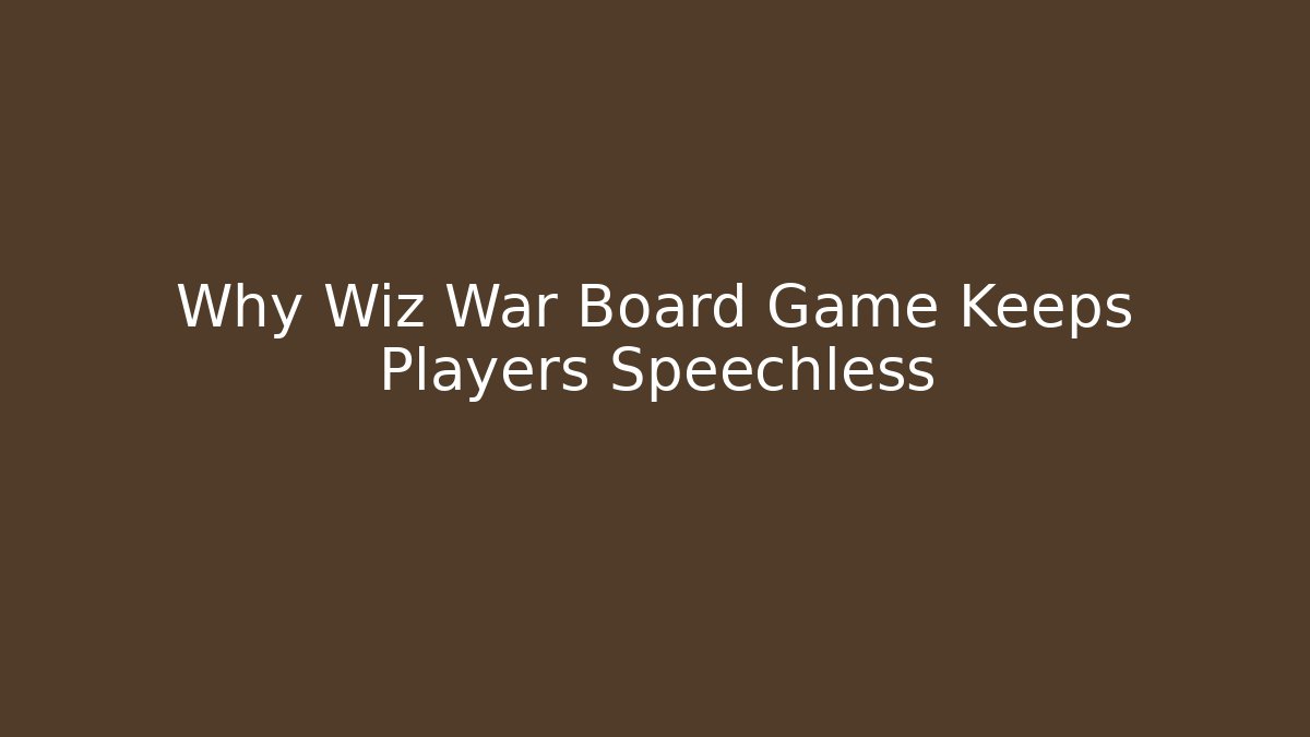 Why Wiz War Board Game Keeps Players Speechless