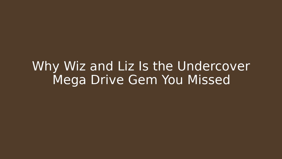 Why Wiz and Liz Is the Undercover Mega Drive Gem You Missed