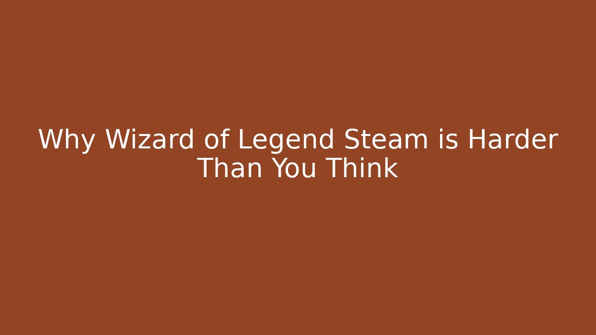 Why Wizard of Legend Steam is Harder Than You Think