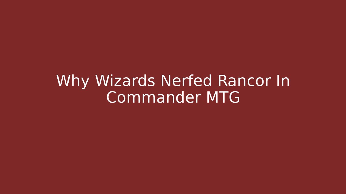 Why Wizards Nerfed Rancor In Commander MTG