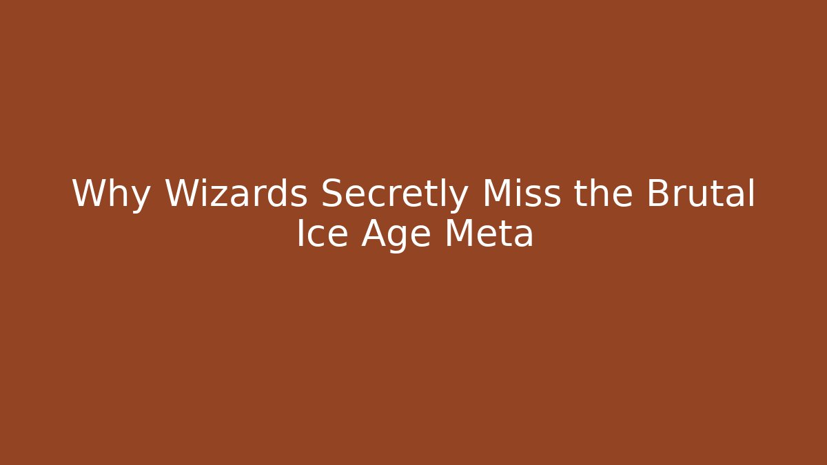 Why Wizards Secretly Miss the Brutal Ice Age Meta