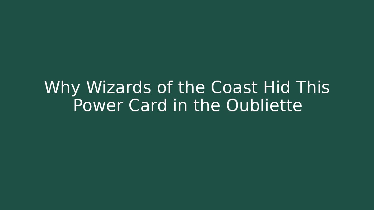 Why Wizards of the Coast Hid This Power Card in the Oubliette - Critter Realm