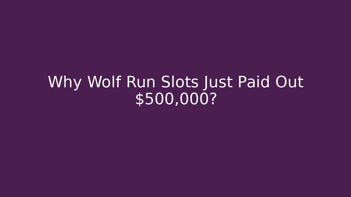 Why Wolf Run Slots Just Paid Out $500,000?