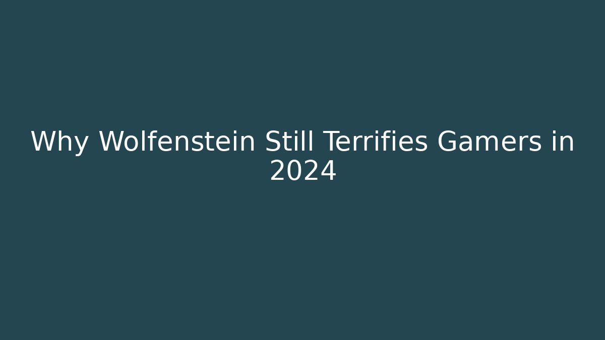 Why Wolfenstein Still Terrifies Gamers in 2024