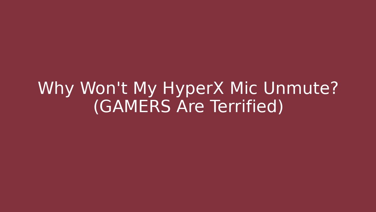 Why Won’t My HyperX Mic Unmute? (GAMERS Are Terrified) - Critter Realm