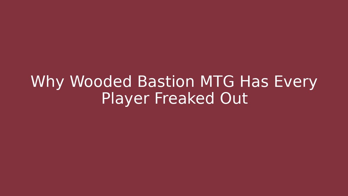 Why Wooded Bastion MTG Has Every Player Freaked Out