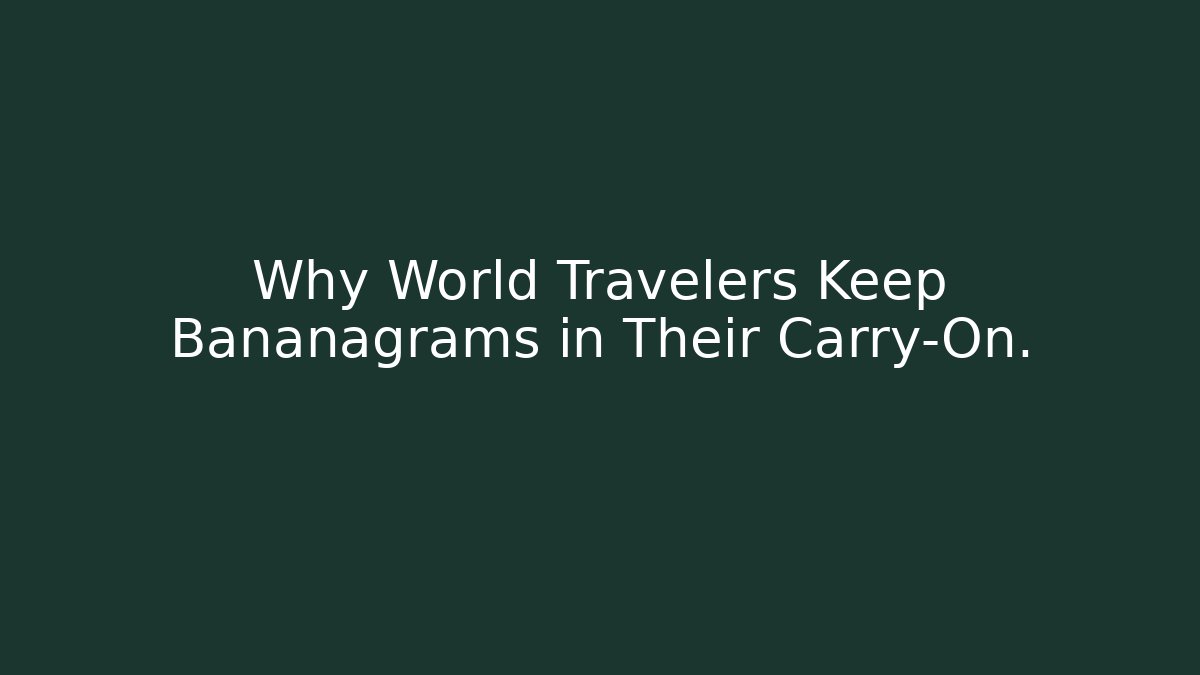 Why World Travelers Keep Bananagrams in Their Carry-On.