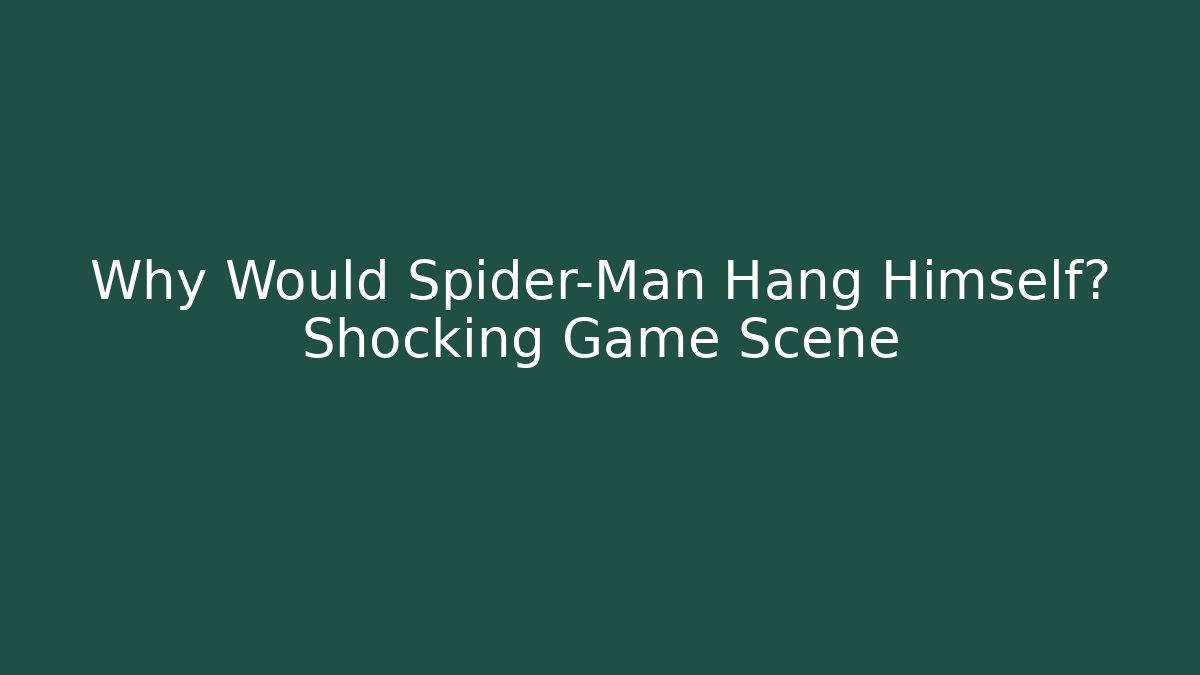 Why Would Spider-Man Hang Himself? Shocking Game Scene