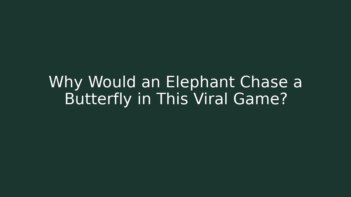 Why Would an Elephant Chase a Butterfly in This Viral Game?