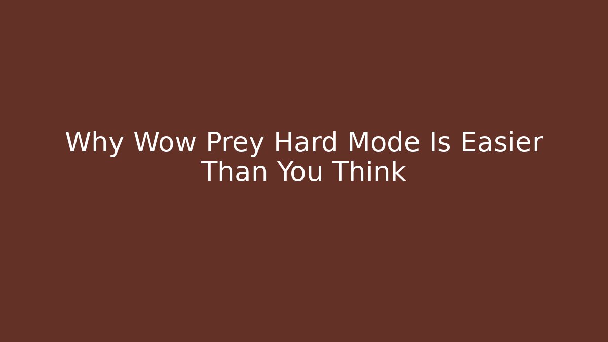 Why Wow Prey Hard Mode Is Easier Than You Think