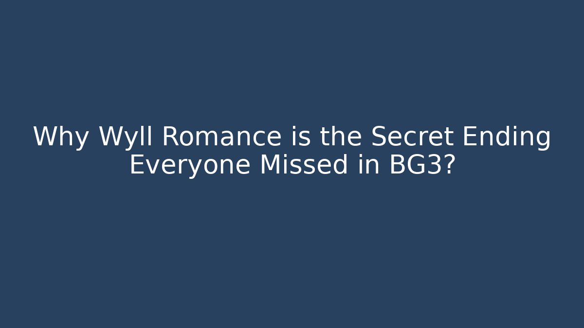 Why Wyll Romance is the Secret Ending Everyone Missed in BG3?
