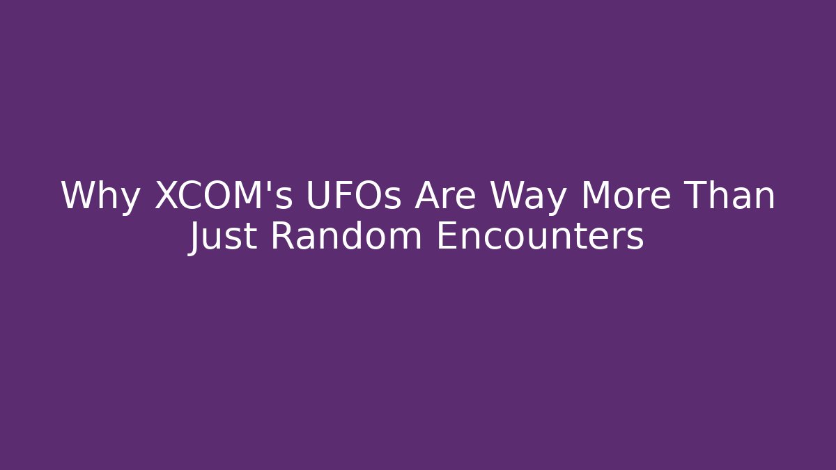Why XCOM's UFOs Are Way More Than Just Random Encounters