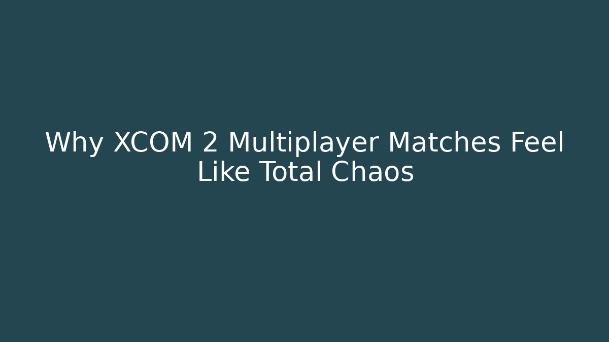 Why XCOM 2 Multiplayer Matches Feel Like Total Chaos
