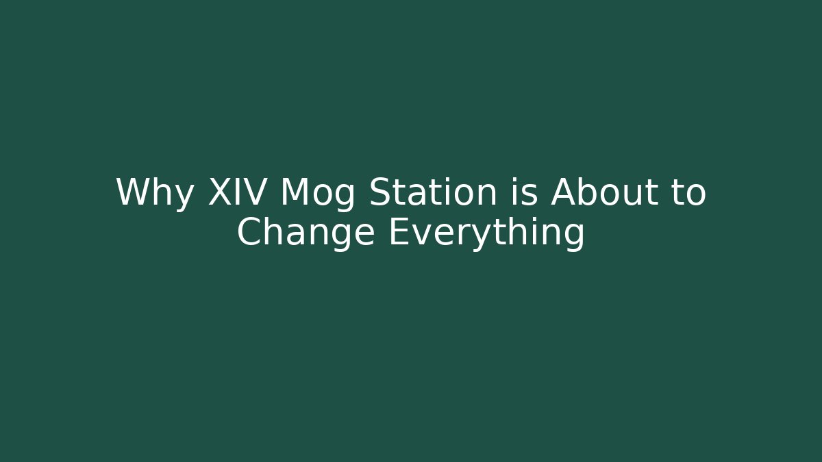 Why XIV Mog Station is About to Change Everything