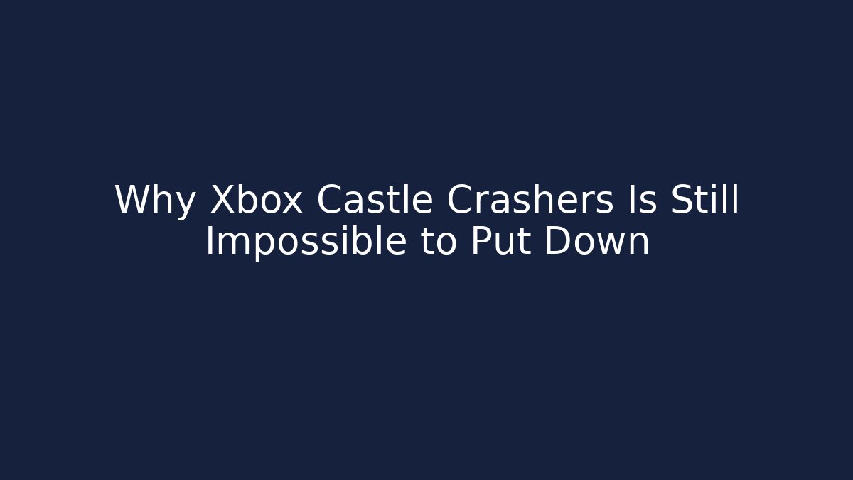 Why Xbox Castle Crashers Is Still Impossible to Put Down