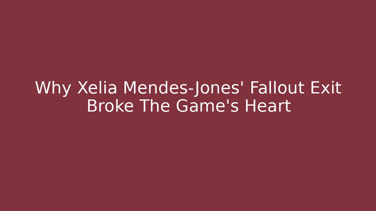 Why Xelia Mendes-Jones' Fallout Exit Broke The Game's Heart