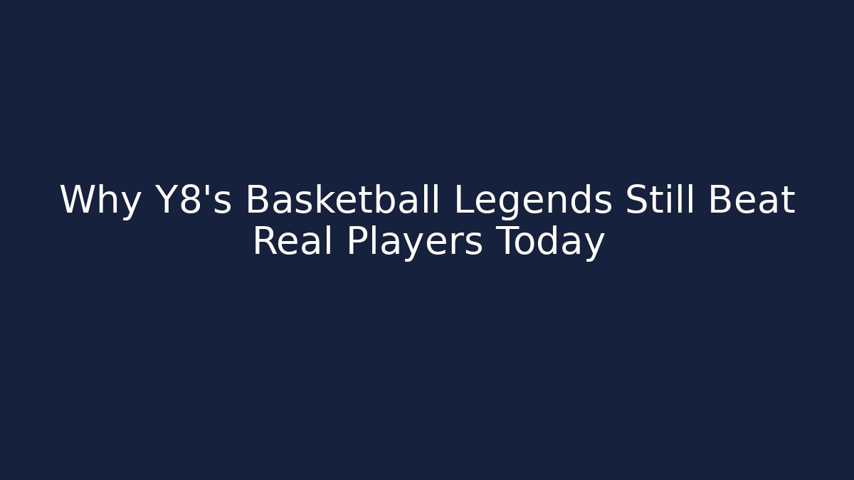 Why Y8’s Basketball Legends Still Beat Real Players Today