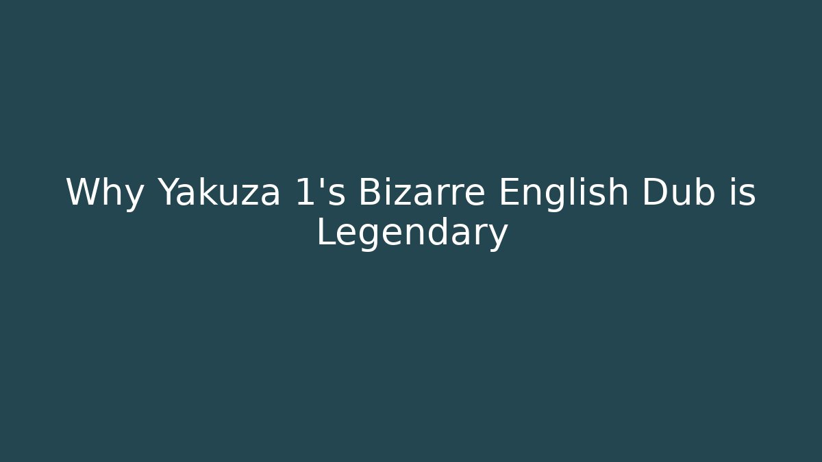 Why Yakuza 1's Bizarre English Dub is Legendary