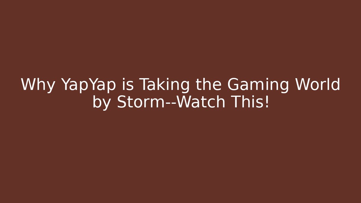 Why YapYap is Taking the Gaming World by Storm—Watch This!