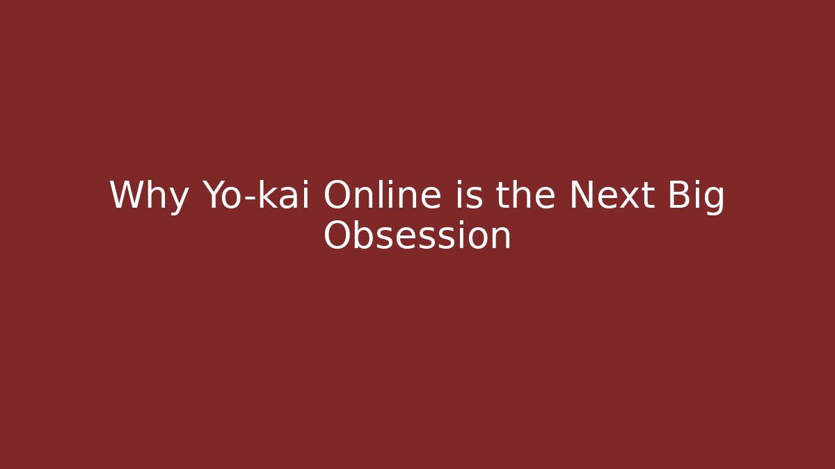 Why Yo-kai Online is the Next Big Obsession