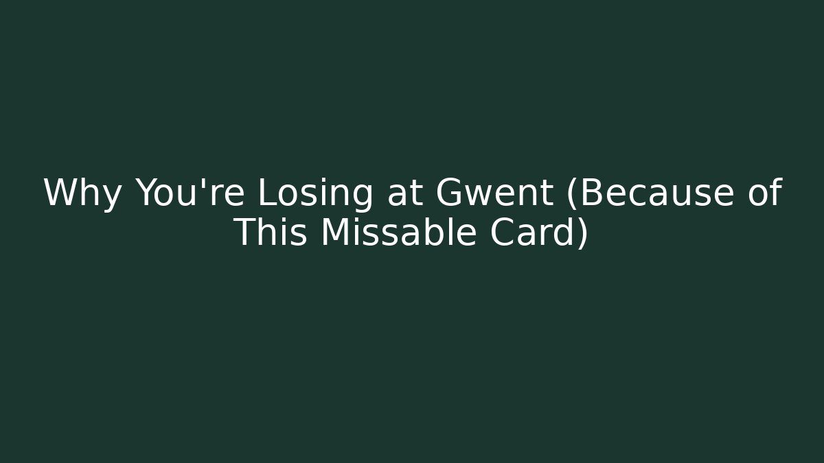 Why You're Losing at Gwent (Because of This Missable Card)