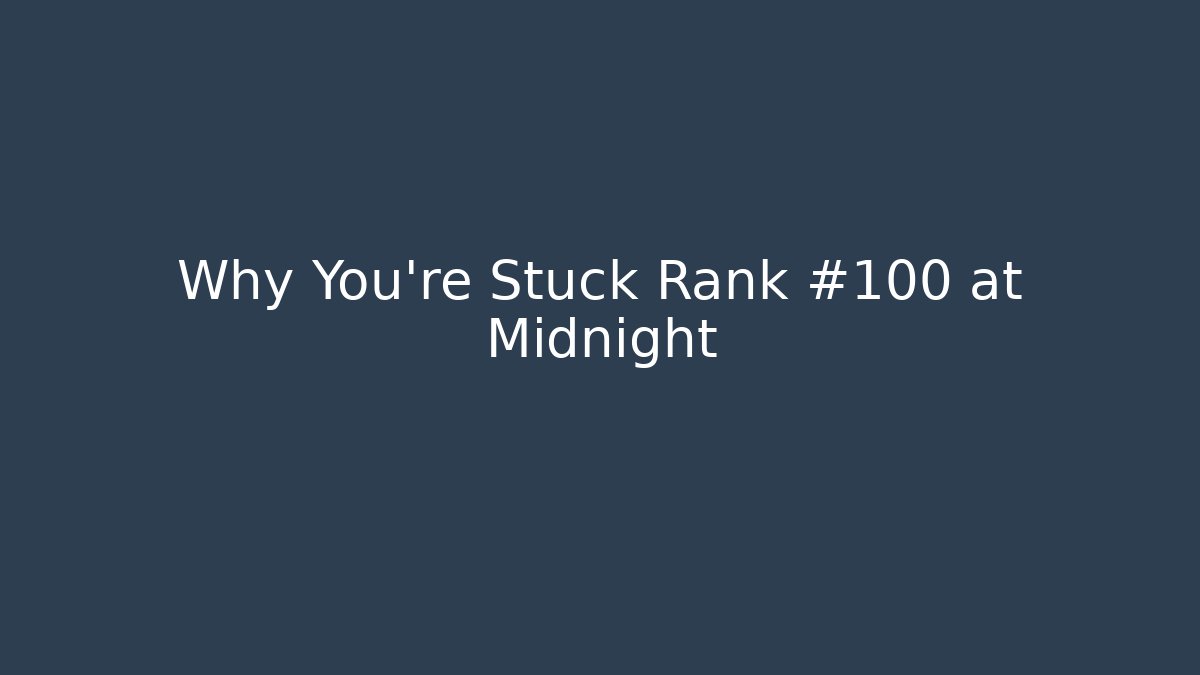 Why You're Stuck Rank #100 at Midnight