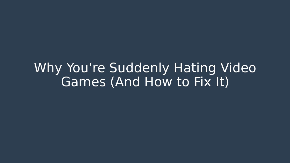 Why You're Suddenly Hating Video Games (And How to Fix It) - Critter Realm