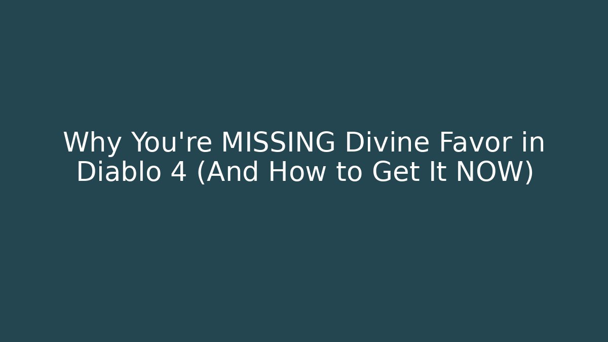 Why You’re MISSING Divine Favor in Diablo 4 (And How to Get It NOW)