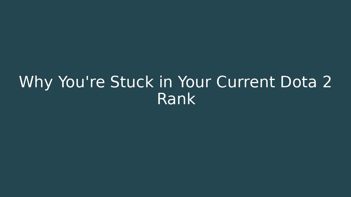 Why You’re Stuck in Your Current Dota 2 Rank - Critter Realm