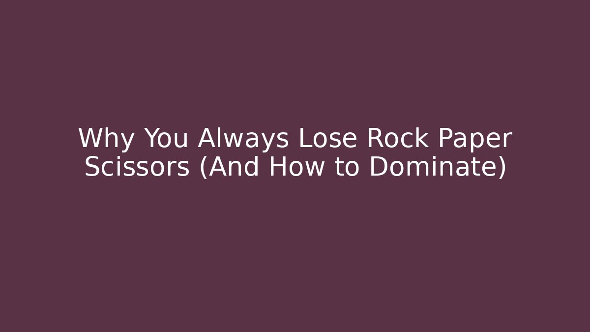 Why You Always Lose Rock Paper Scissors (And How to Dominate)