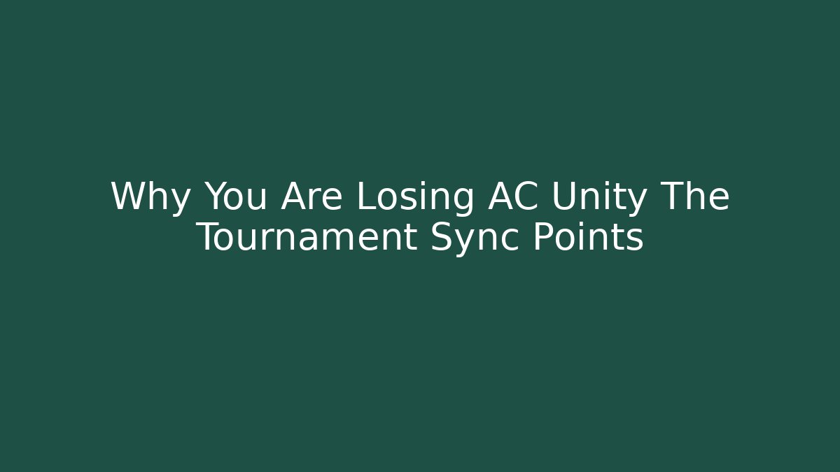 Why You Are Losing AC Unity The Tournament Sync Points - Critter Realm