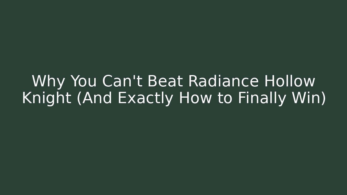 Why You Can't Beat Radiance Hollow Knight (And Exactly How to Finally Win)