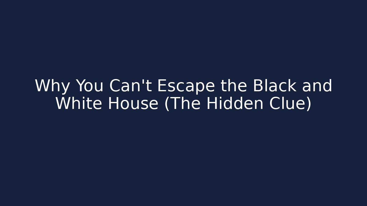 Why You Can't Escape the Black and White House (The Hidden Clue)