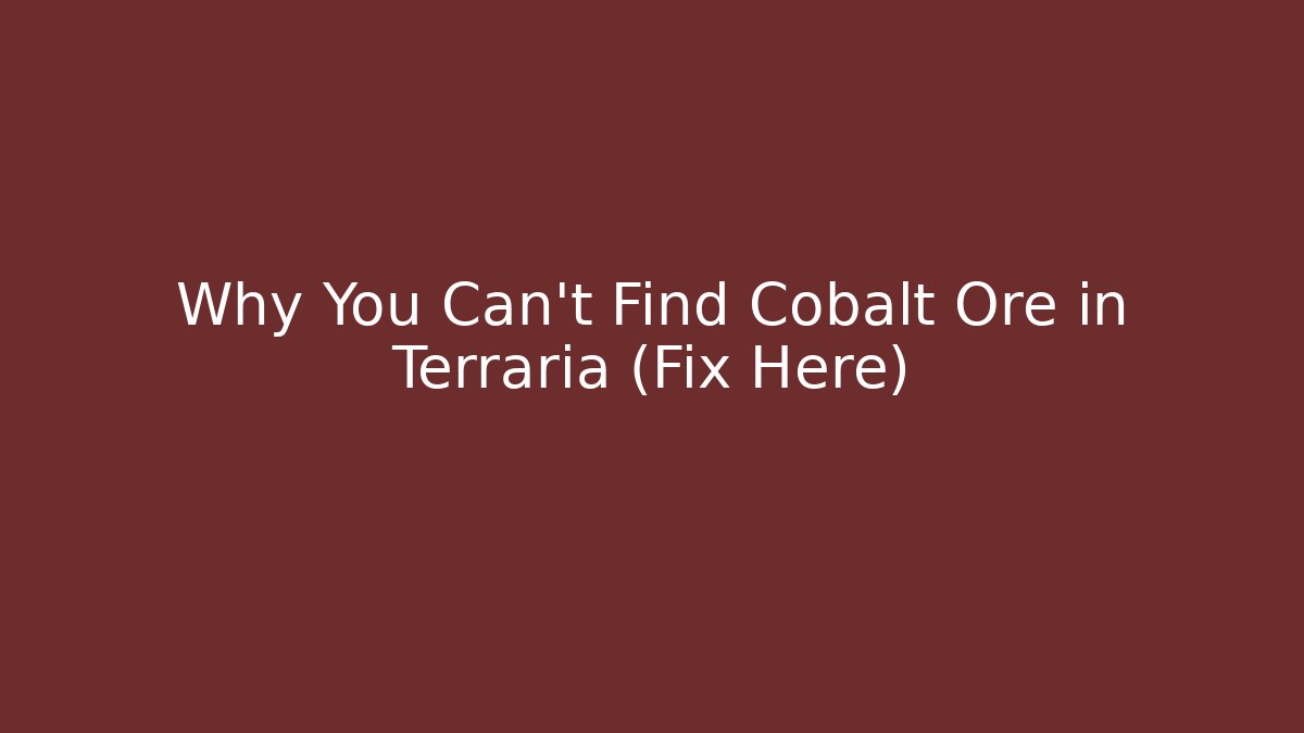 Why You Can't Find Cobalt Ore in Terraria (Fix Here)