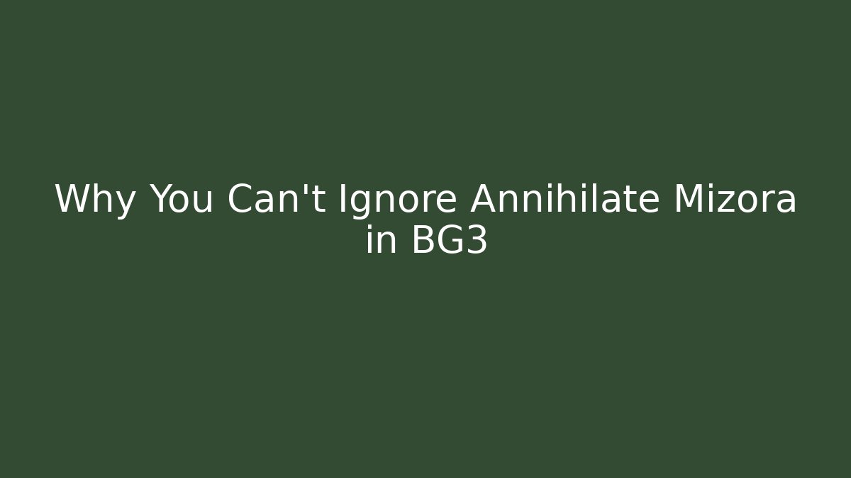 Why You Can't Ignore Annihilate Mizora in BG3