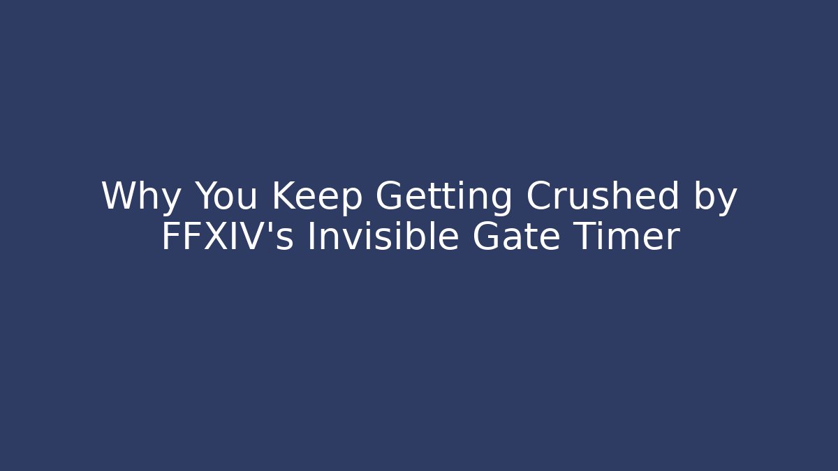 Why You Keep Getting Crushed by FFXIV's Invisible Gate Timer
