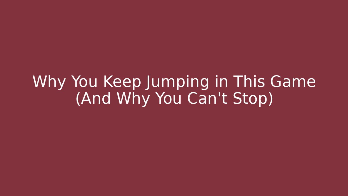 Why You Keep Jumping in This Game (And Why You Can't Stop)