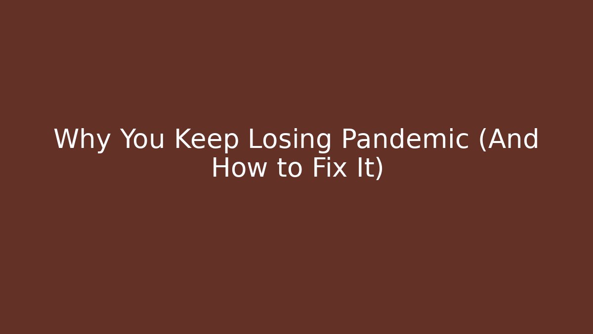 Why You Keep Losing Pandemic (And How to Fix It)