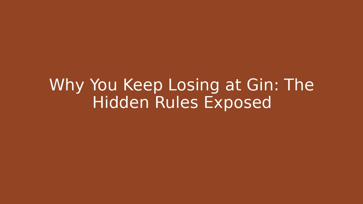 Why You Keep Losing at Gin: The Hidden Rules Exposed - Critter Realm