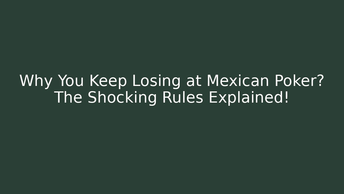 Why You Keep Losing at Mexican Poker? The Shocking Rules Explained!