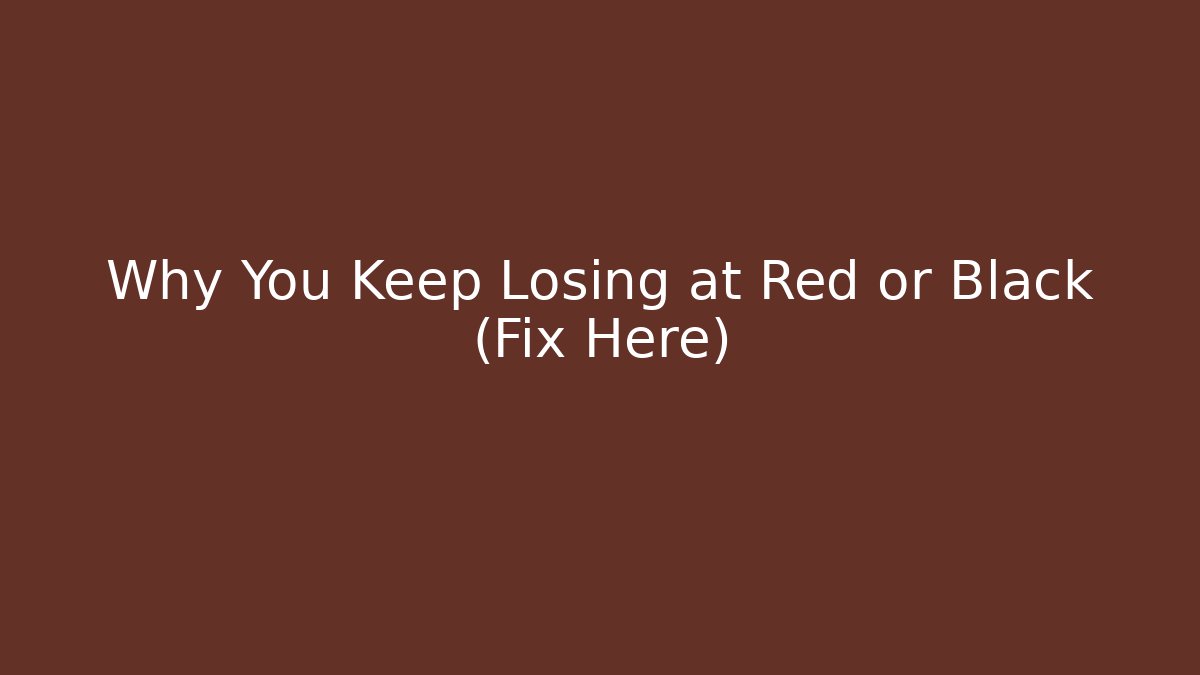 Why You Keep Losing at Red or Black (Fix Here)