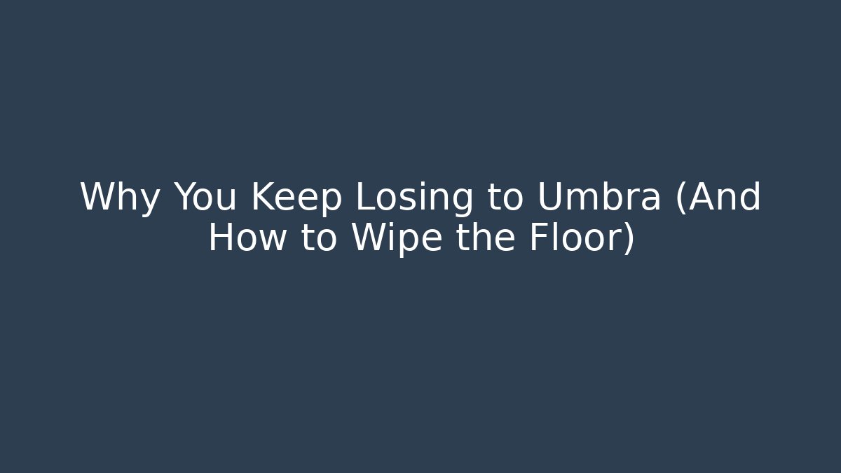 Why You Keep Losing to Umbra (And How to Wipe the Floor) - Critter Realm