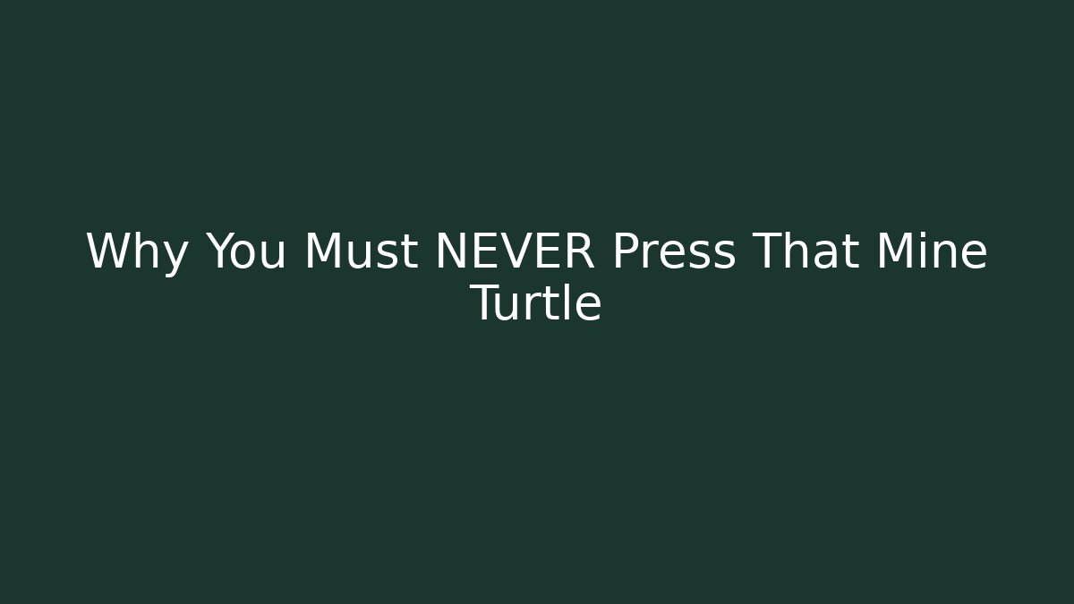 Why You Must NEVER Press That Mine Turtle - Critter Realm