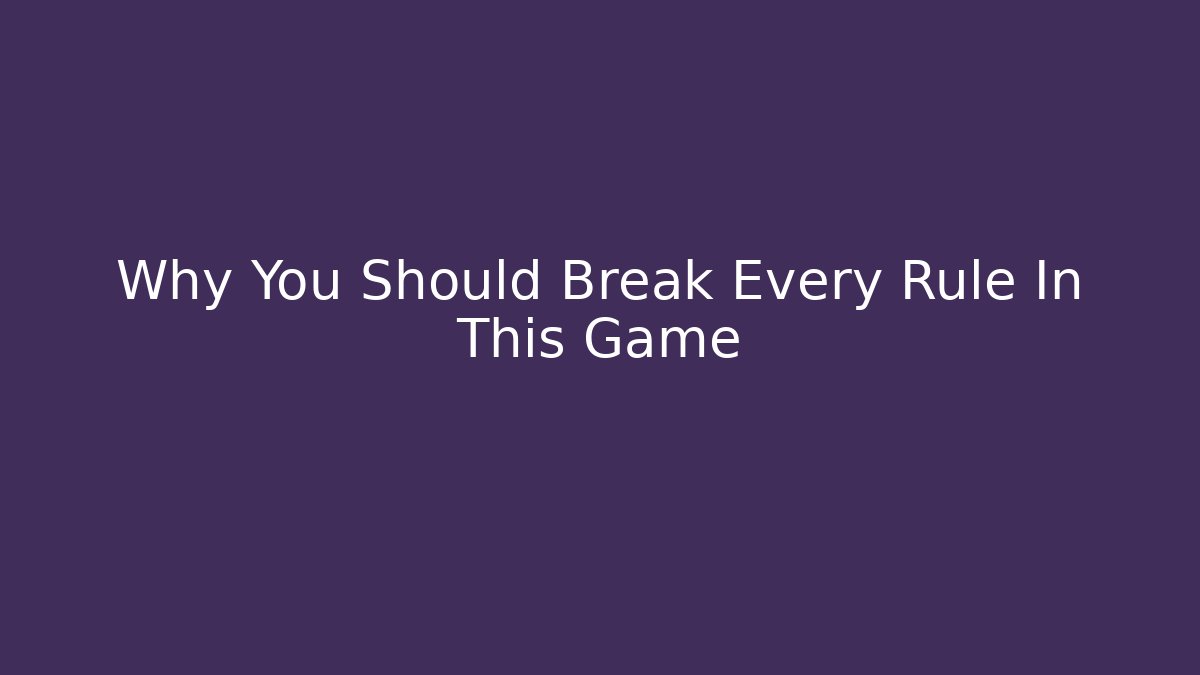 Why You Should Break Every Rule In This Game - Critter Realm