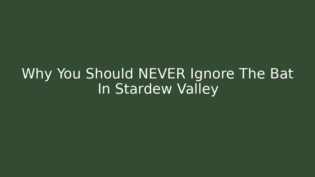 Why You Should NEVER Ignore The Bat In Stardew Valley
