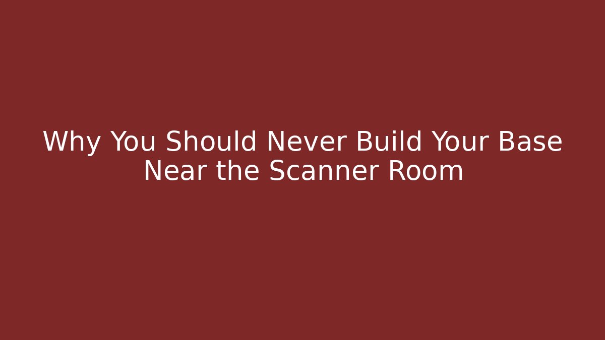 Why You Should Never Build Your Base Near the Scanner Room - Critter Realm