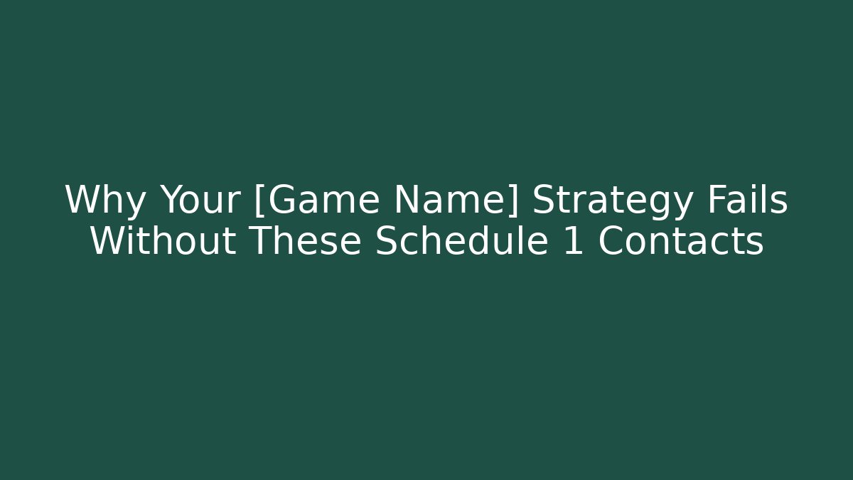 Why Your [Game Name] Strategy Fails Without These Schedule 1 Contacts