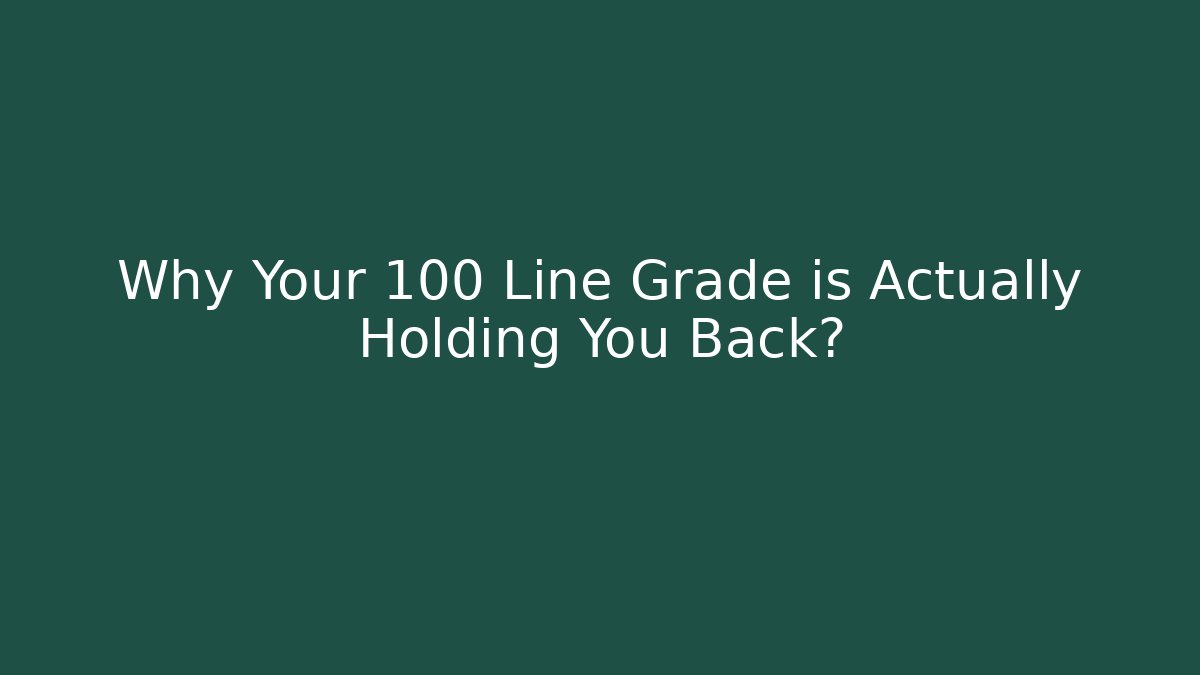 Why Your 100 Line Grade is Actually Holding You Back? - Critter Realm